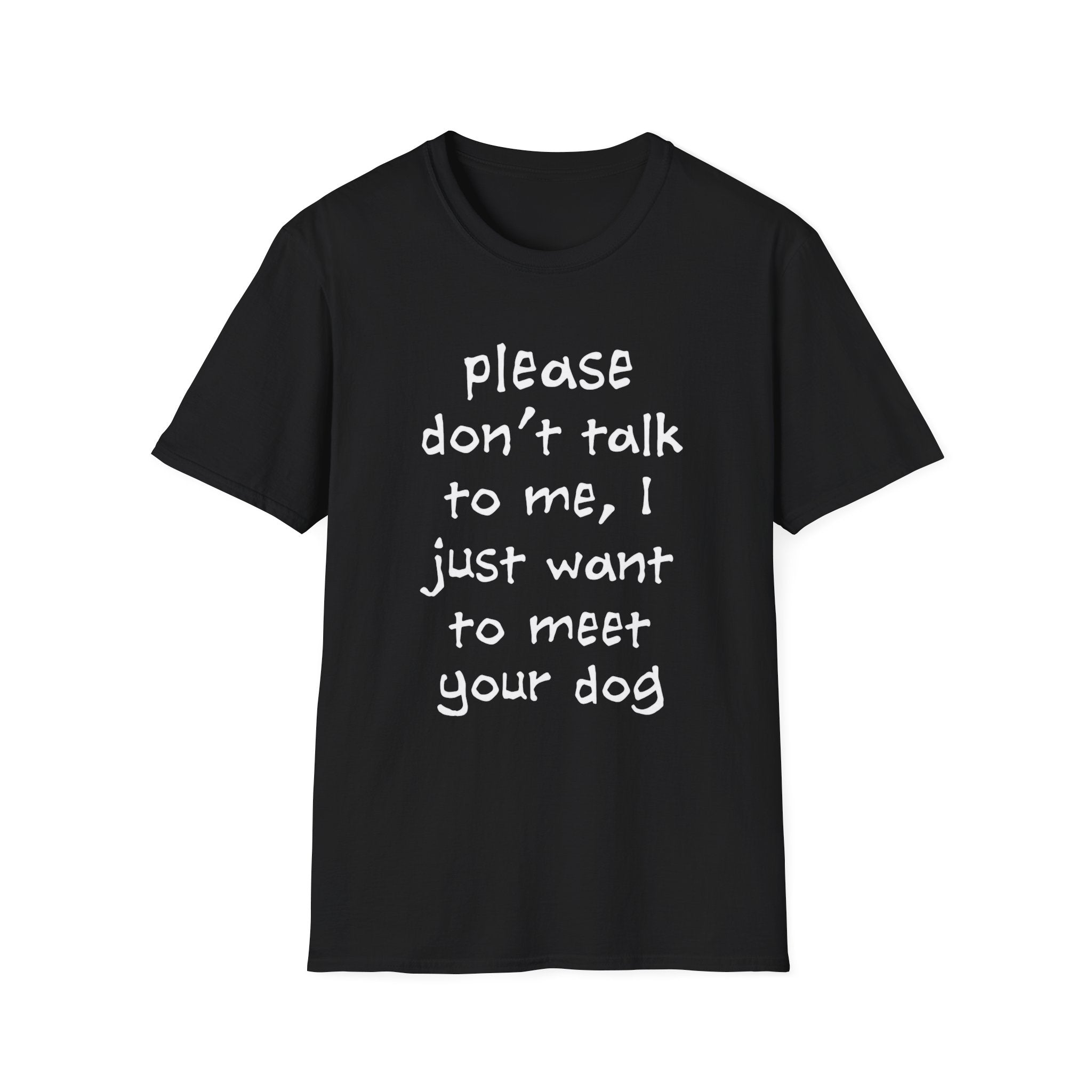 Don’t Talk, Show Me the Dog T-Shirt