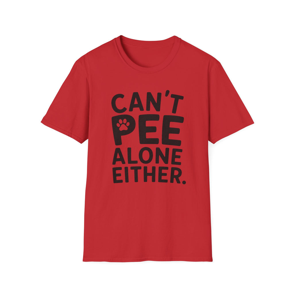 Can't Pee Alone T-Shirt