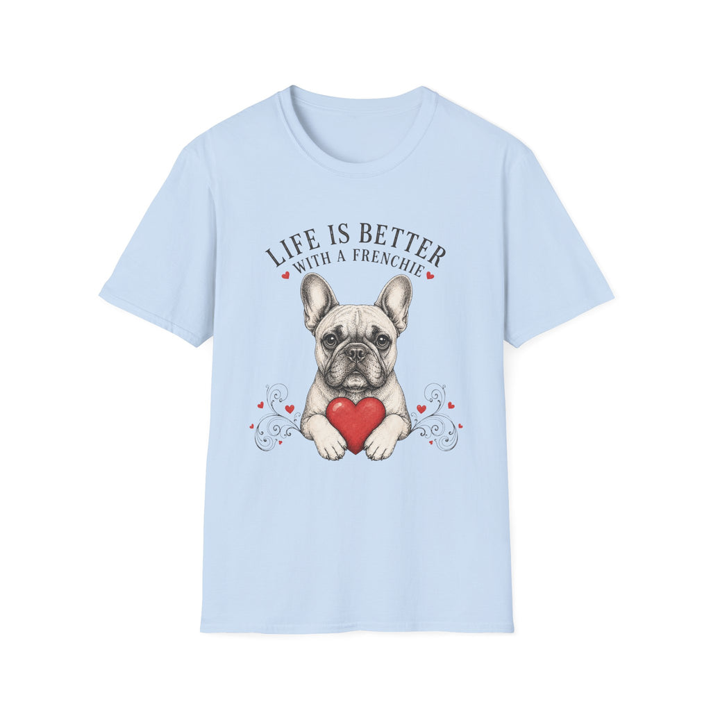 Life is better with a Frenchie T-Shirt