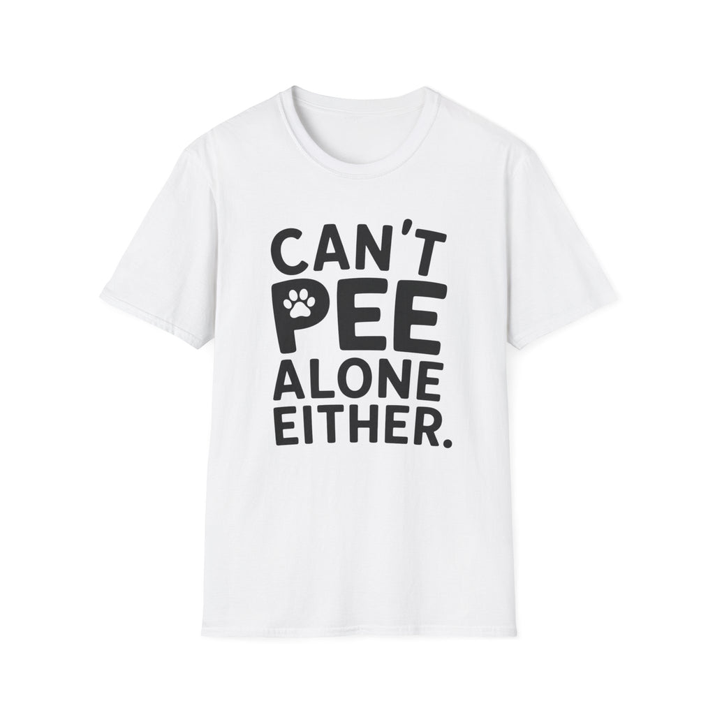 Can't Pee Alone T-Shirt