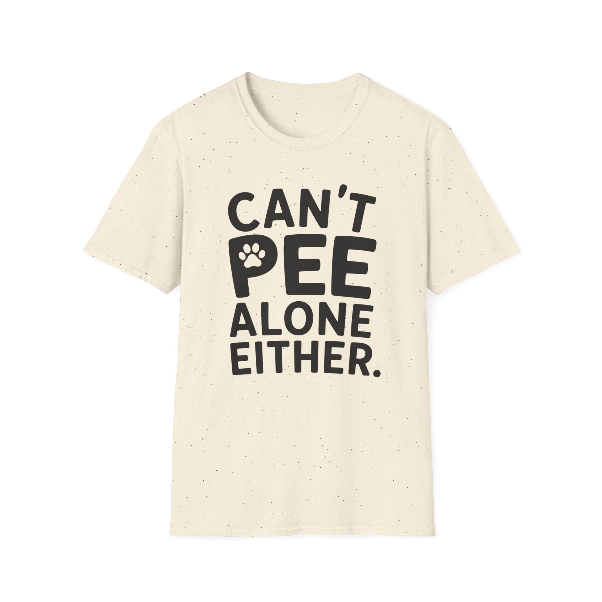 Can't Pee Alone T-Shirt