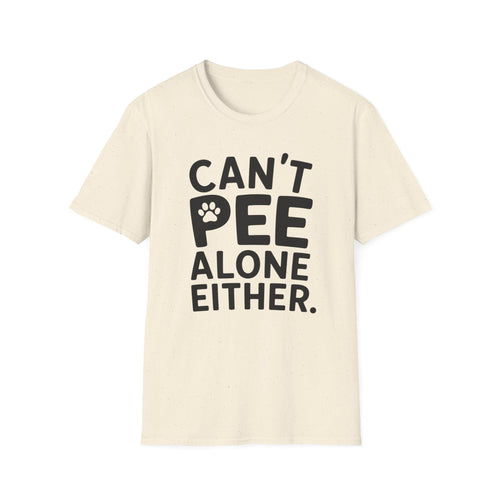 Can't Pee Alone T-Shirt