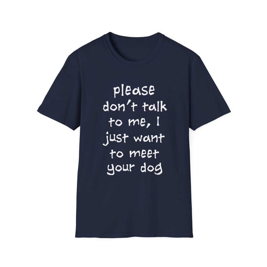 Don’t Talk, Show Me the Dog T-Shirt