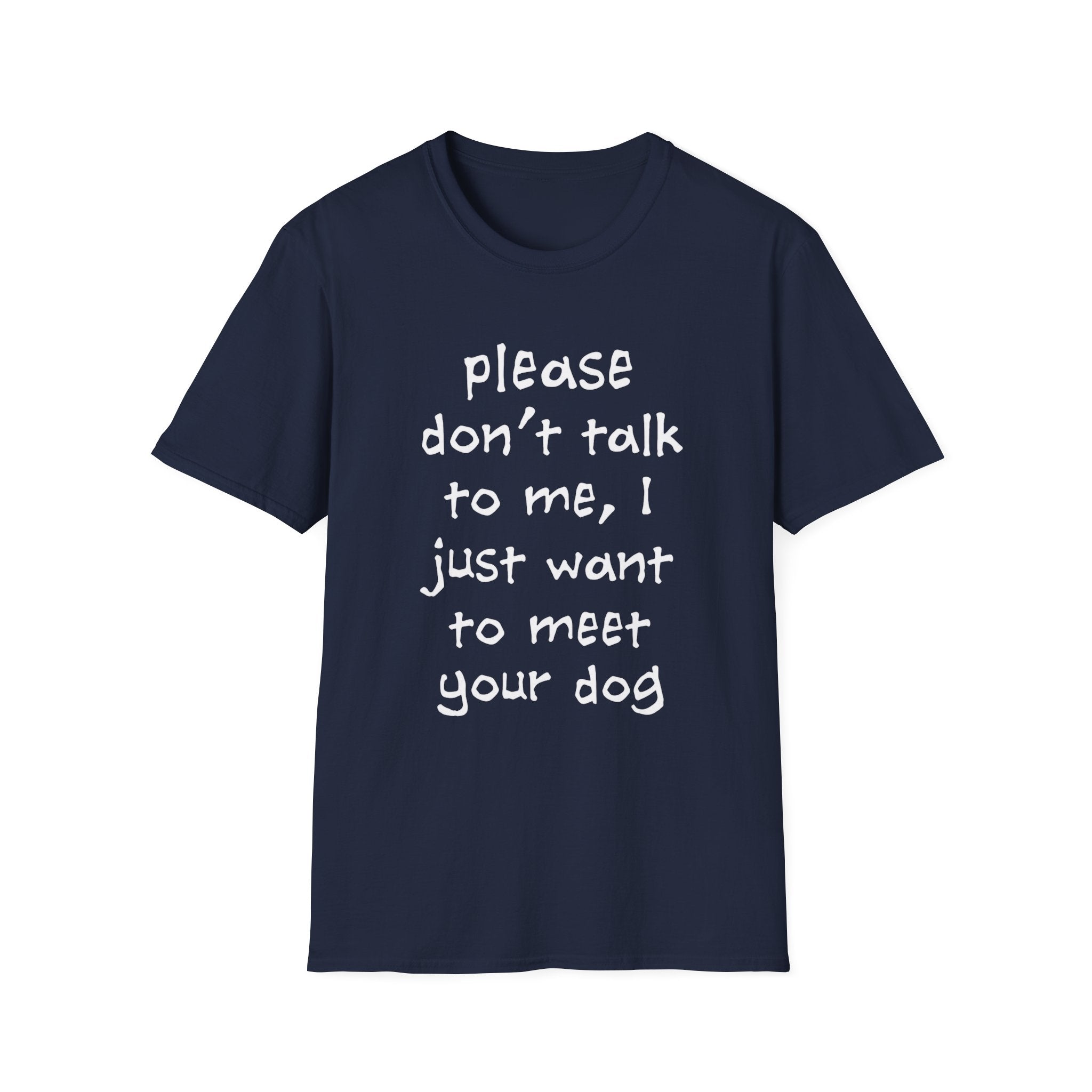 Don’t Talk, Show Me the Dog T-Shirt
