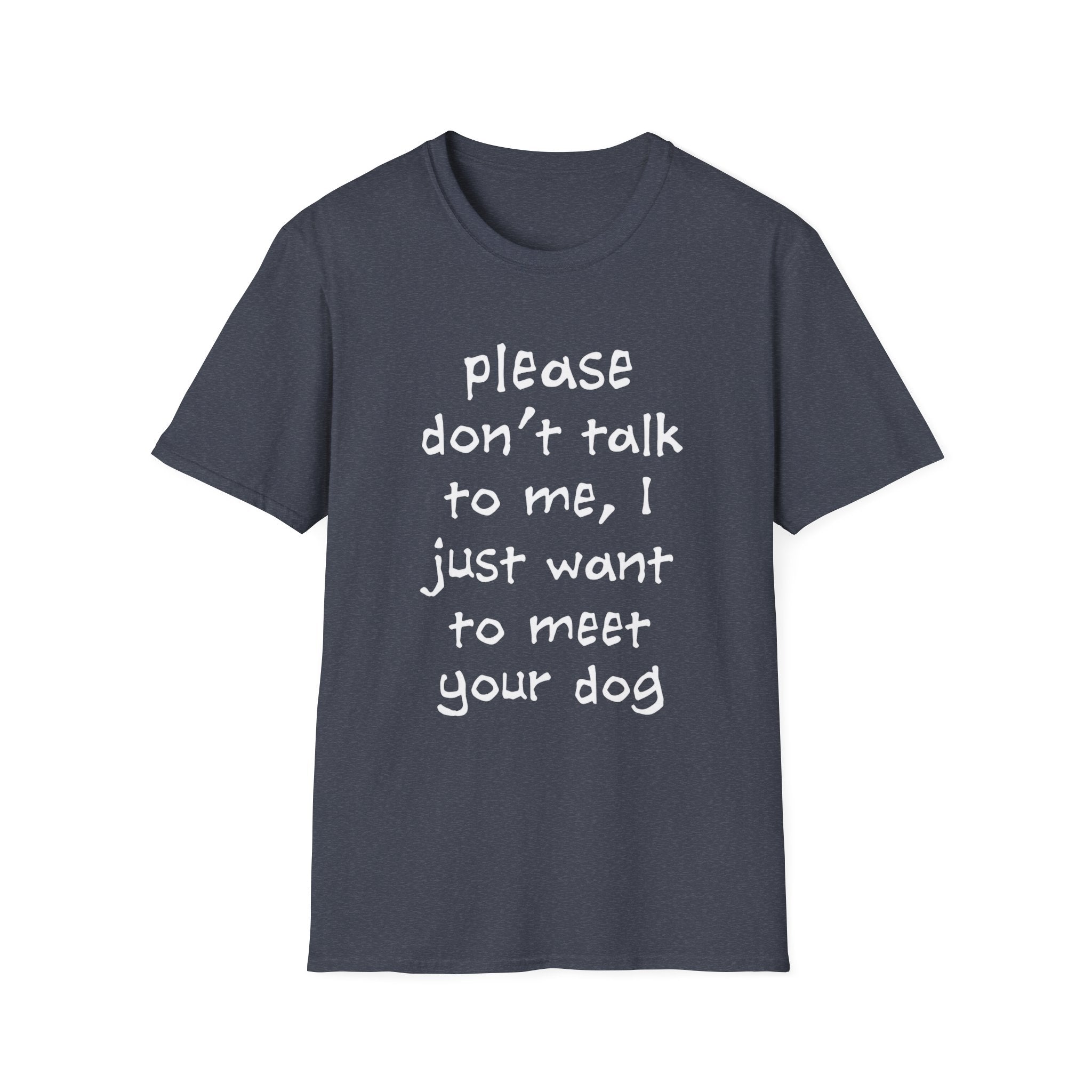 Don’t Talk, Show Me the Dog T-Shirt