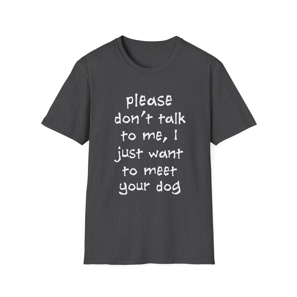 Don’t Talk, Show Me the Dog T-Shirt