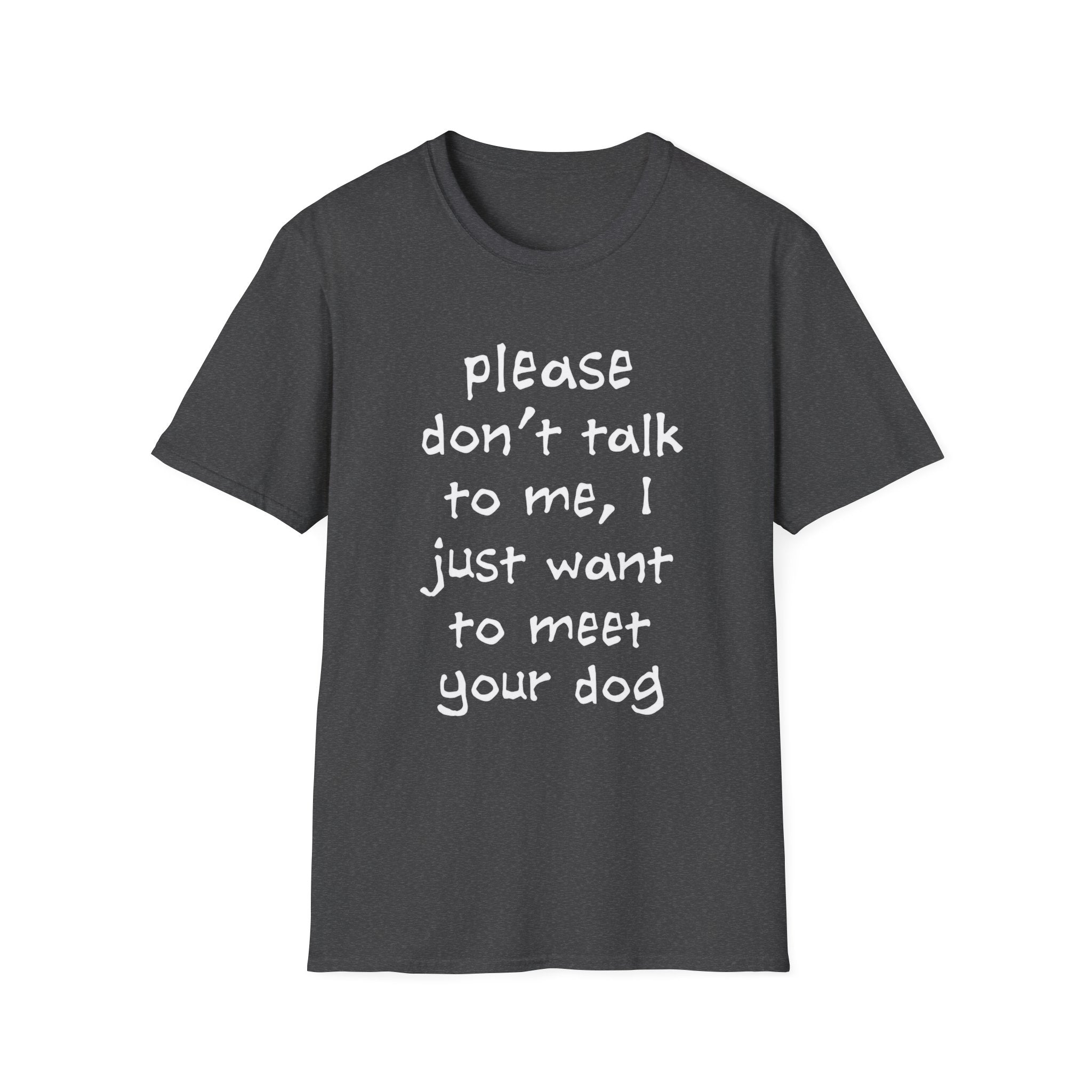 Don’t Talk, Show Me the Dog T-Shirt