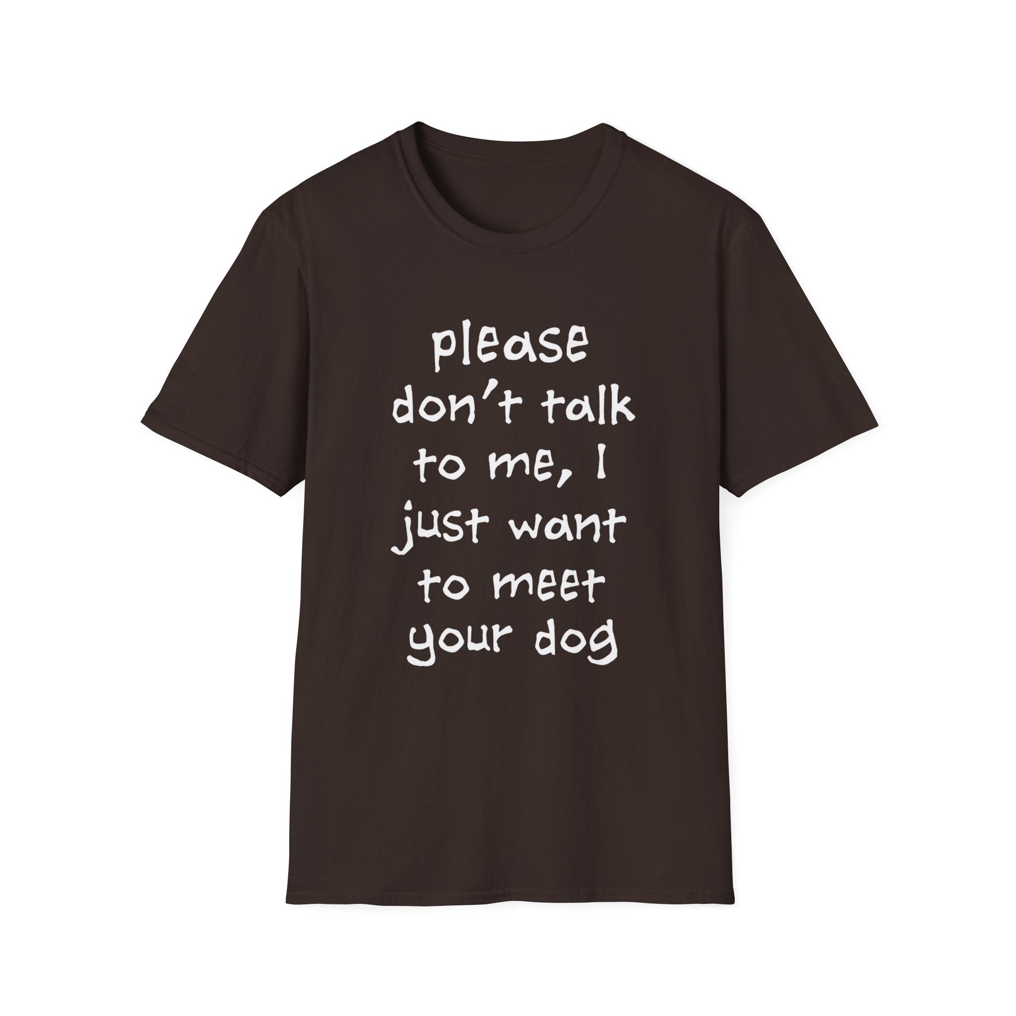 Don’t Talk, Show Me the Dog T-Shirt