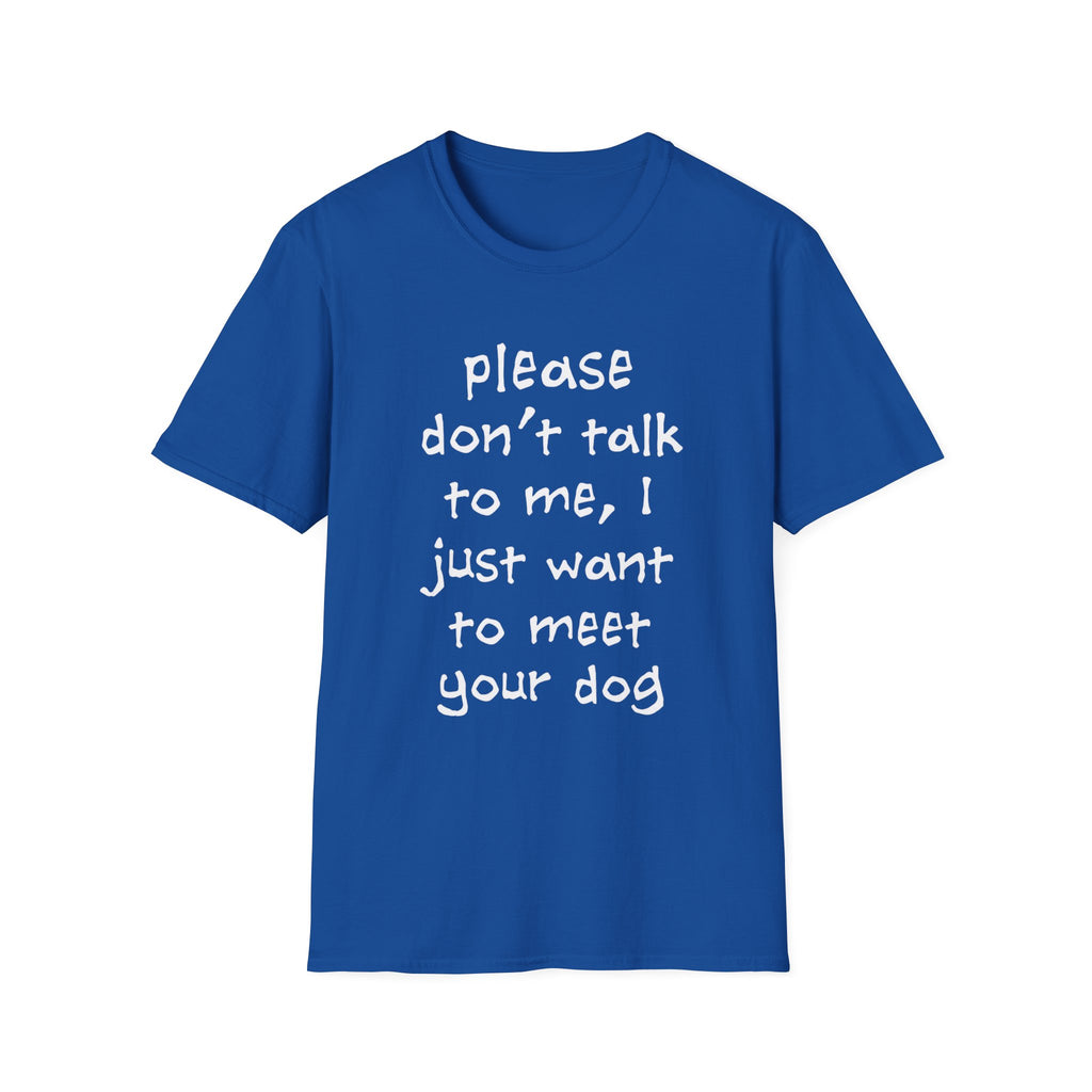 Don’t Talk, Show Me the Dog T-Shirt