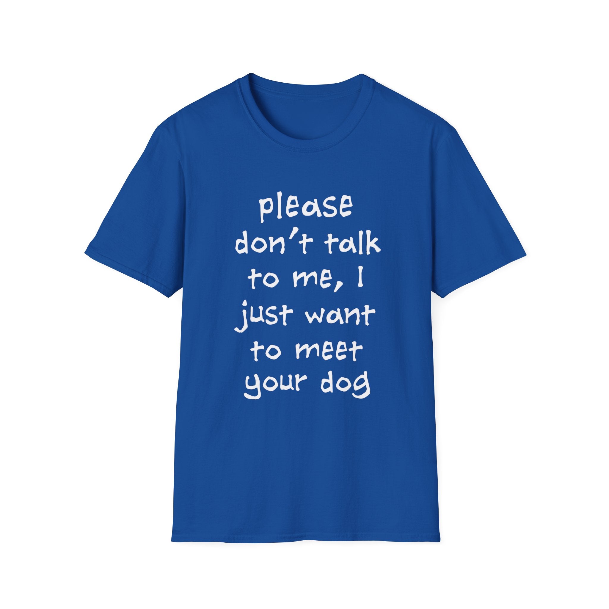 Don’t Talk, Show Me the Dog T-Shirt