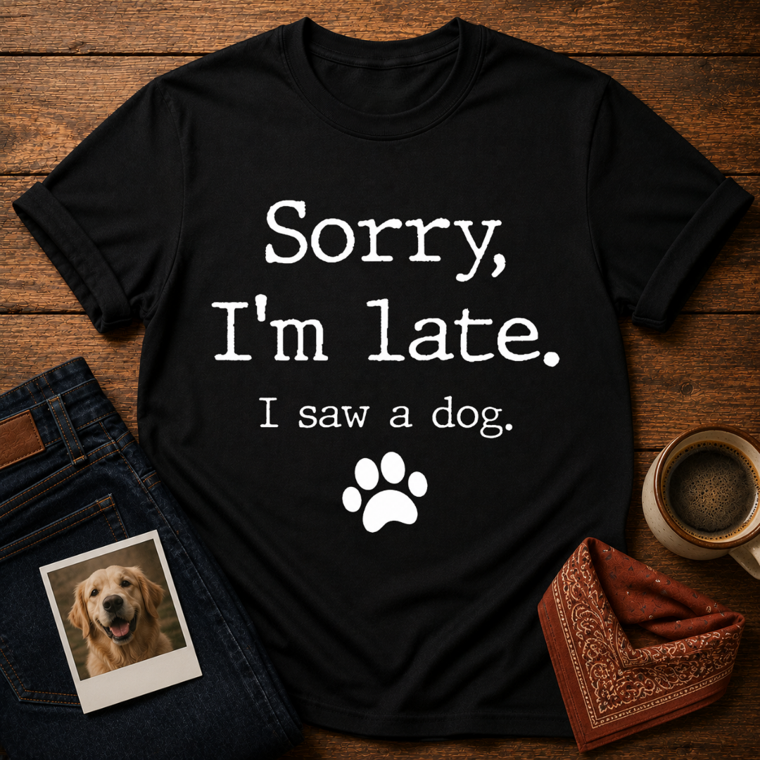 Sorry, I Saw a Dog T-Shirt