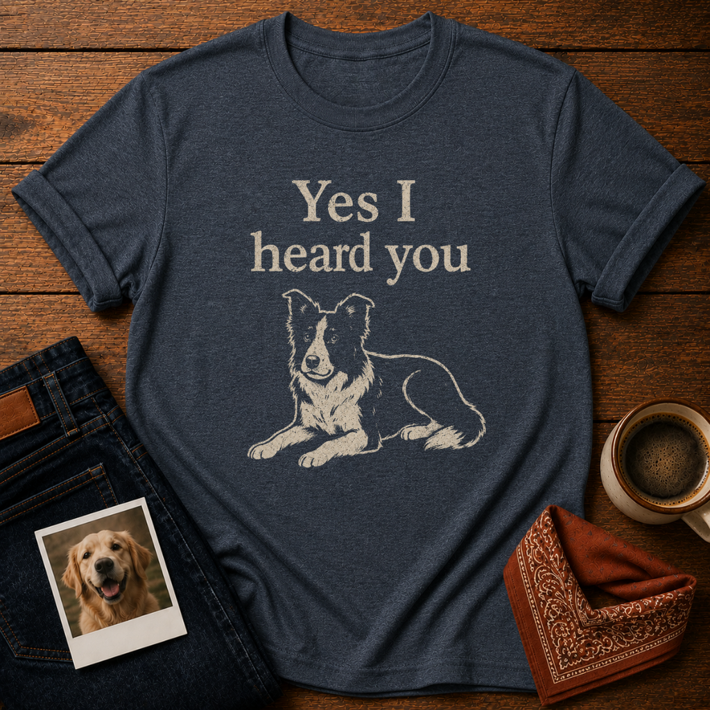Heard You, Ignored You T-Shirt