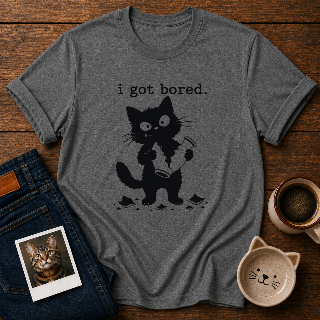 I got boredT-Shirt