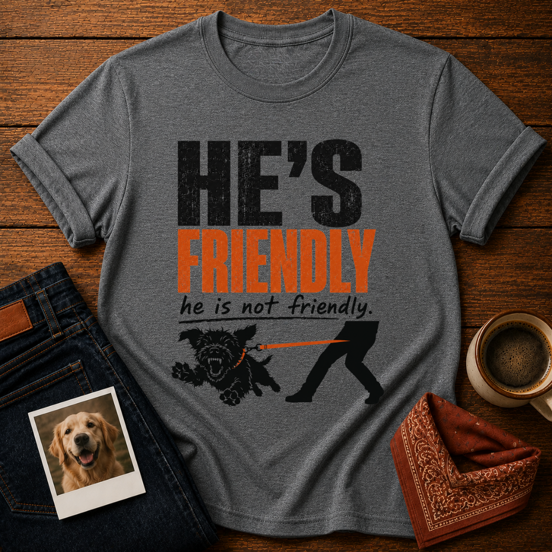 He's not Friendly T-Shirt