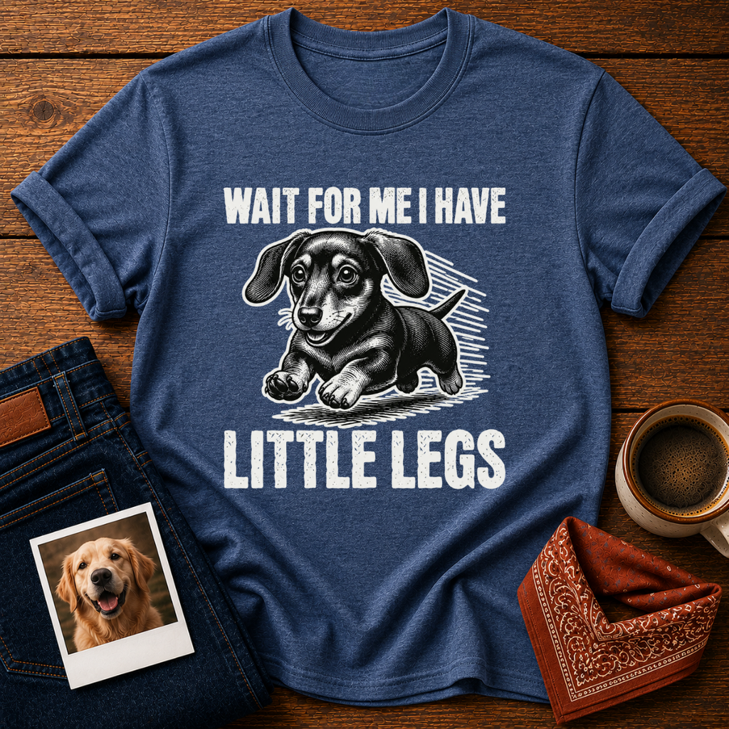Wait, I Have Tiny Legs T-Shirt