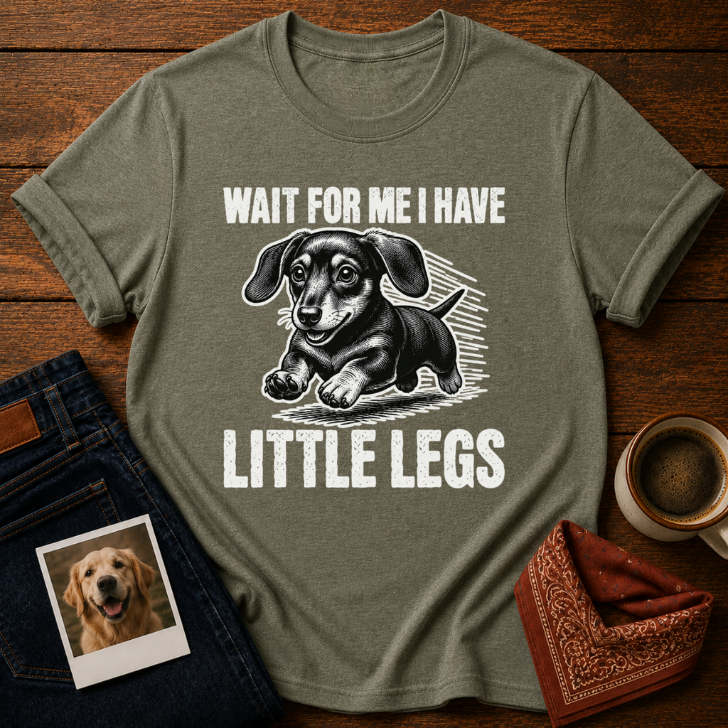 Wait, I Have Tiny Legs T-Shirt