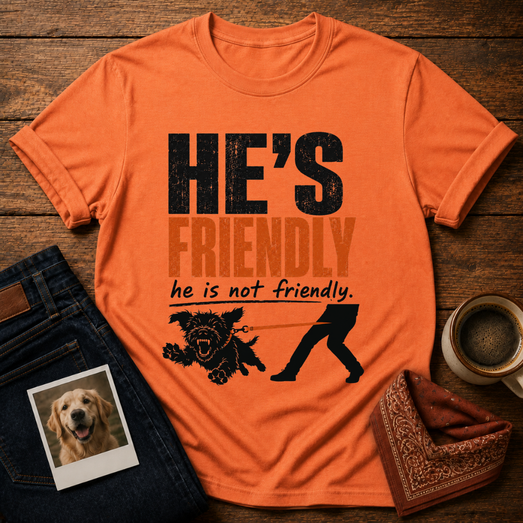 He's not Friendly T-Shirt
