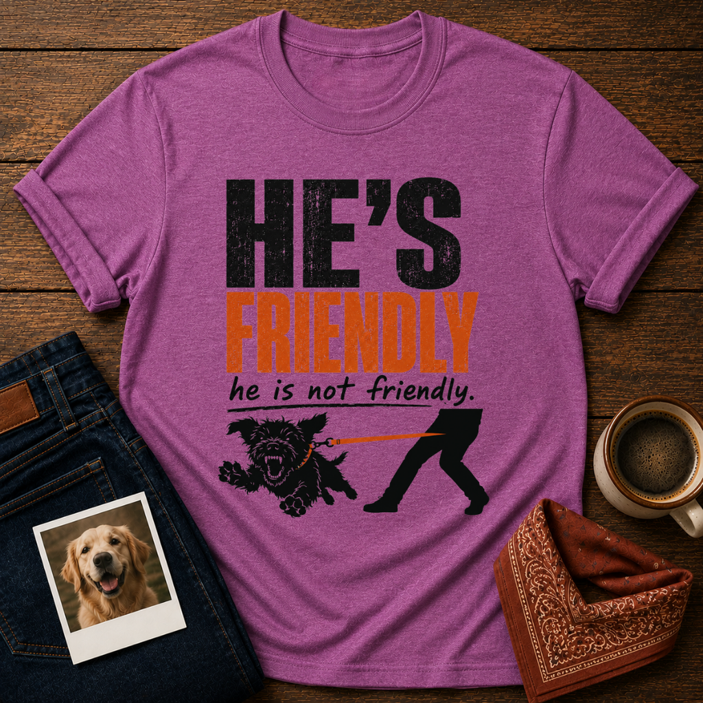 He's not Friendly T-Shirt