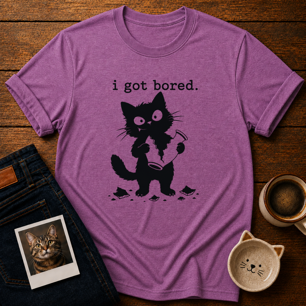 I got boredT-Shirt