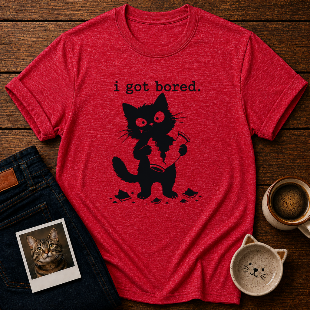 I got boredT-Shirt