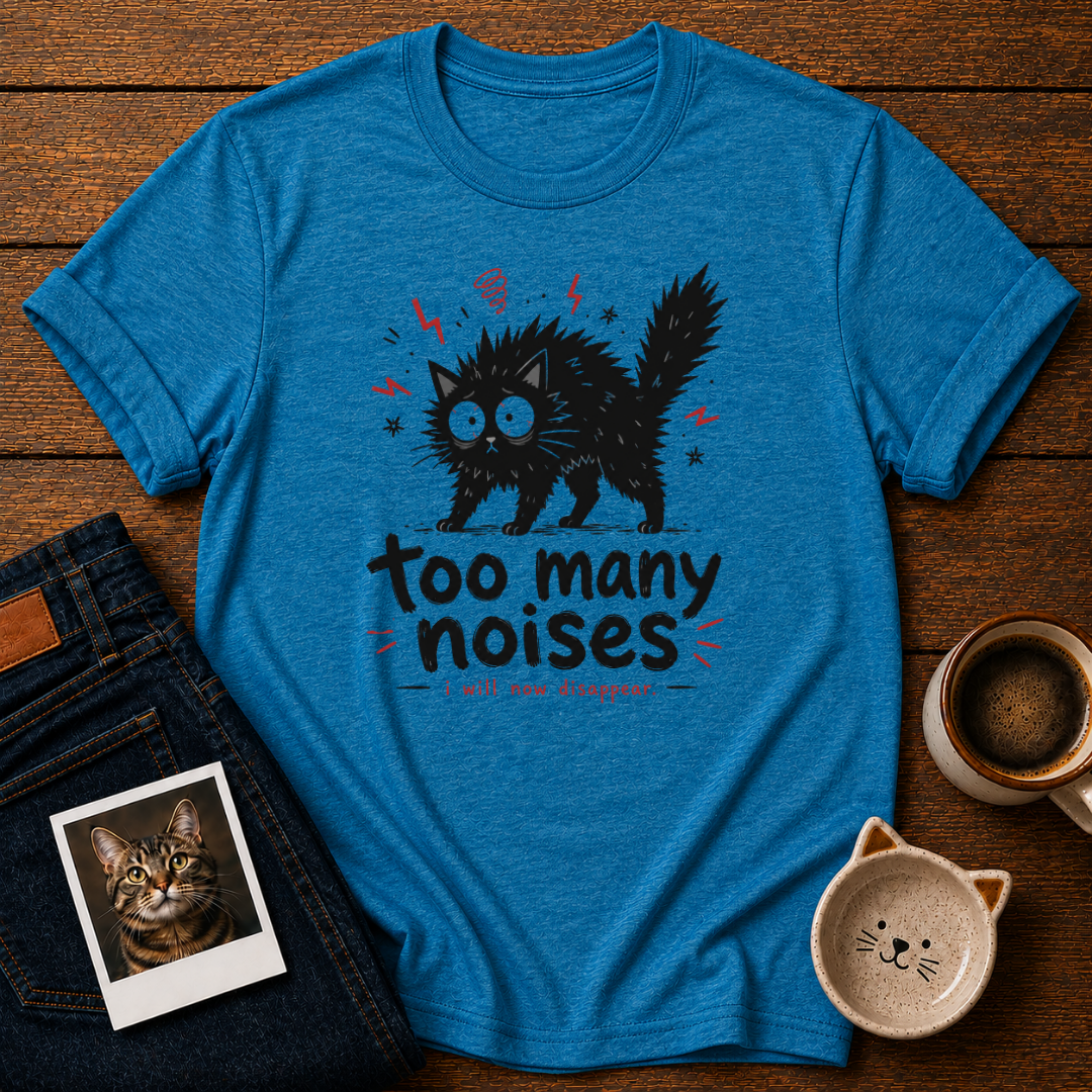 Too Many Noises T-Shirt