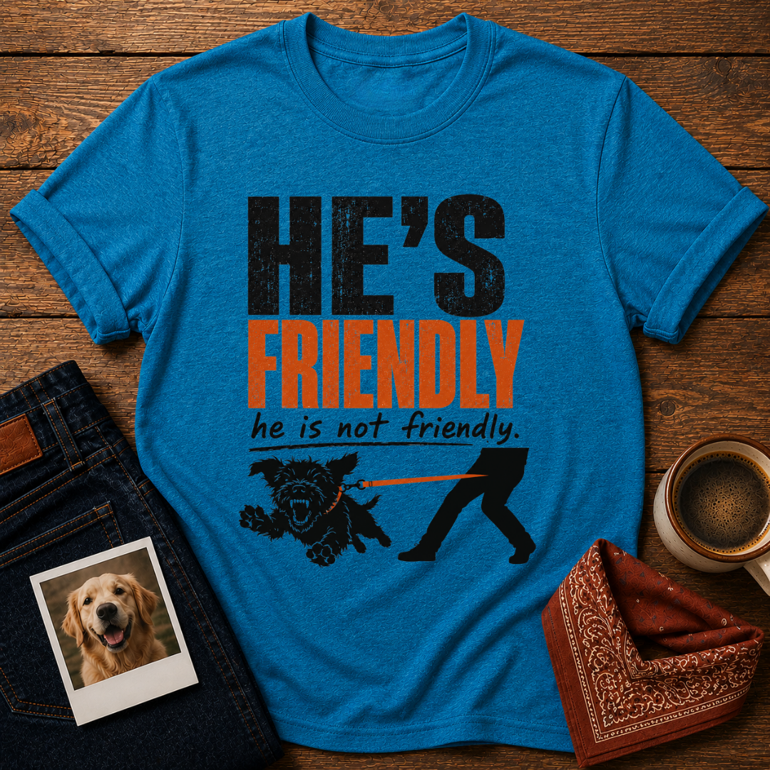 He's not Friendly T-Shirt