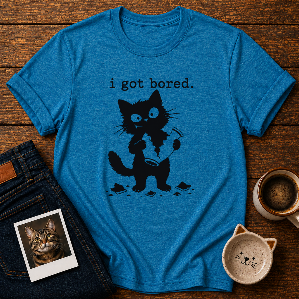 I got boredT-Shirt