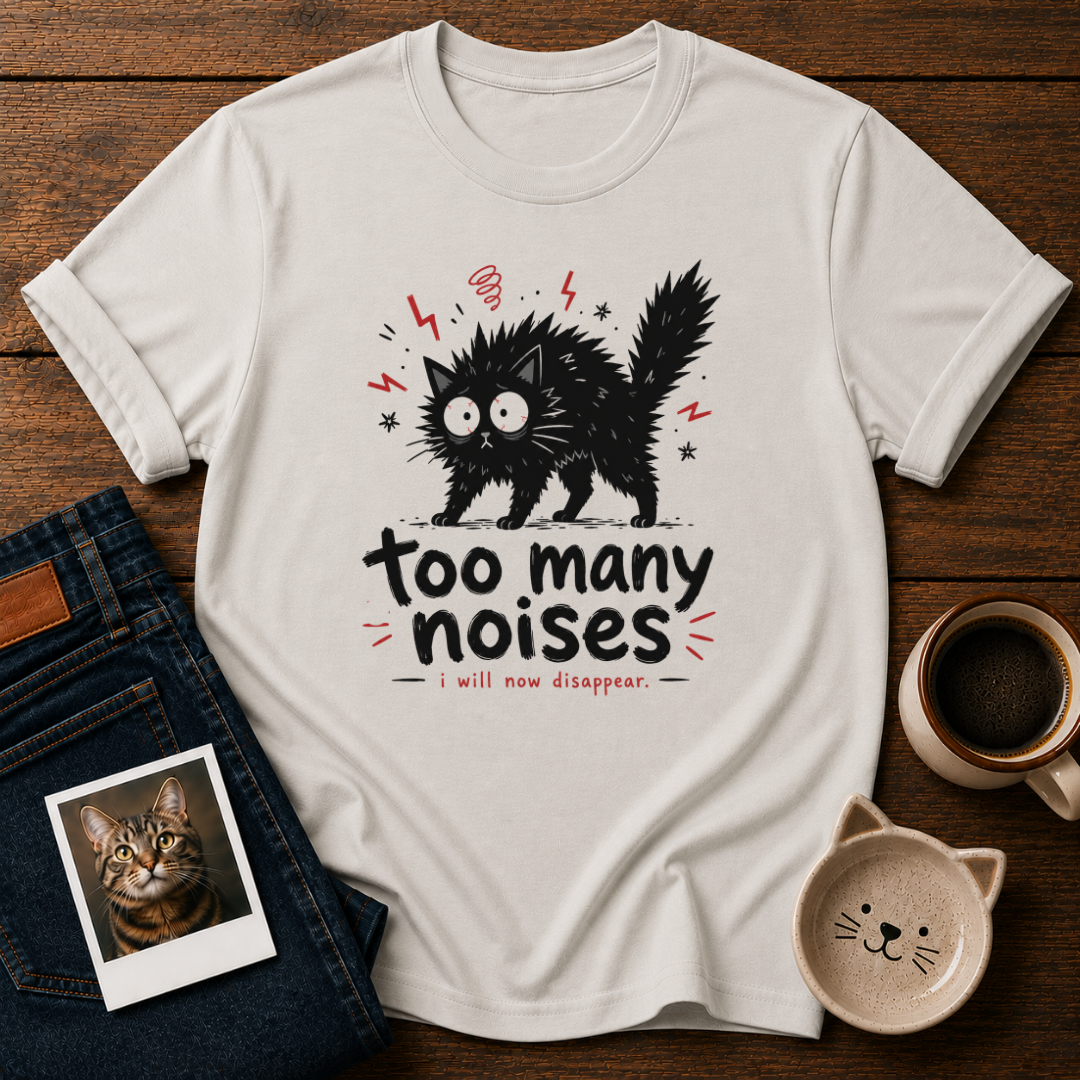 Too Many Noises T-Shirt