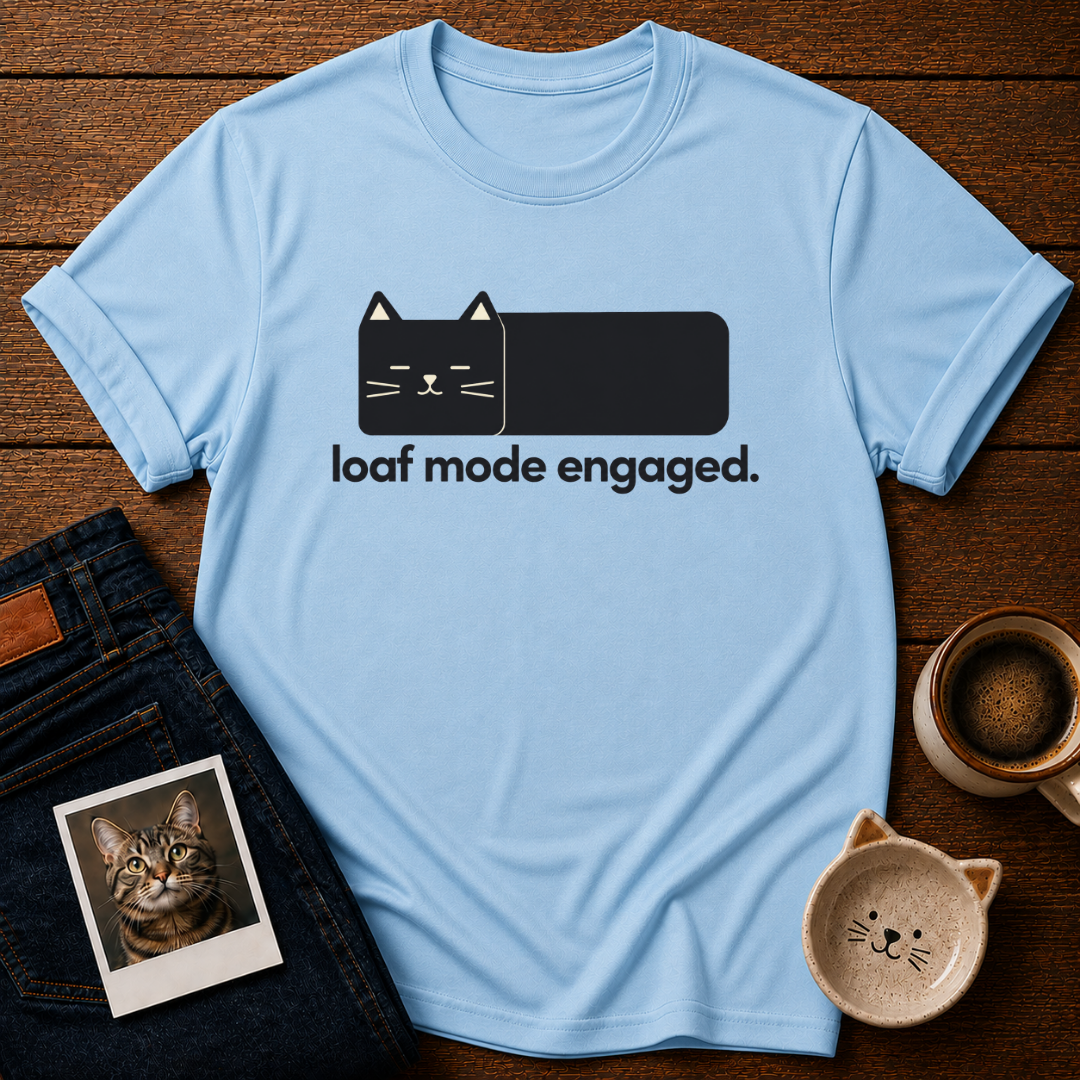 Loaf Mode Engaged T-Shirt