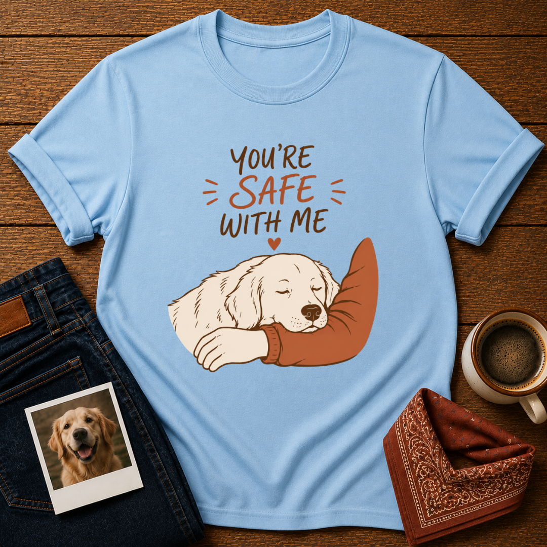 You're Safe With Me T-Shirt