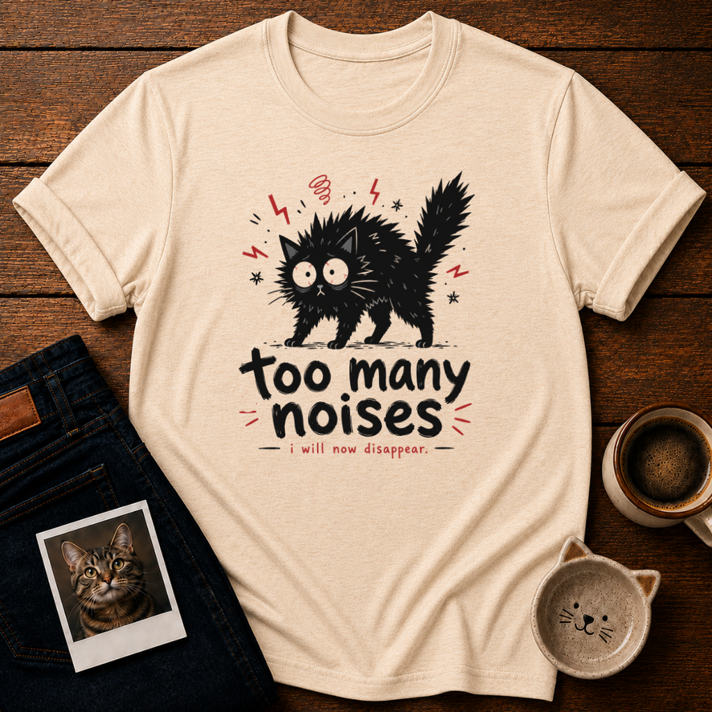 Too Many Noises T-Shirt