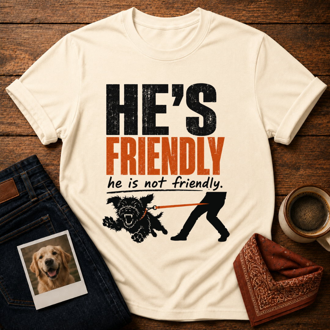 He's not Friendly T-Shirt