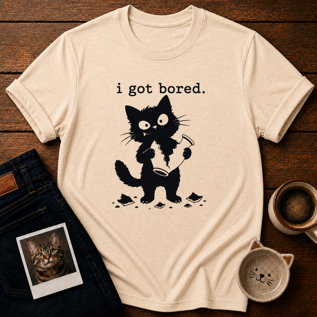 I got boredT-Shirt