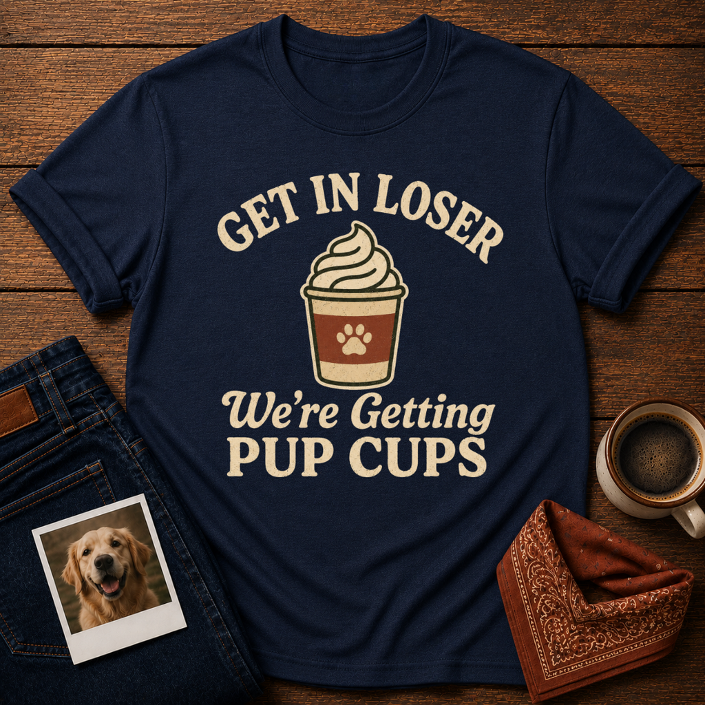 Get In Loser, Pup Cups T-Shirt