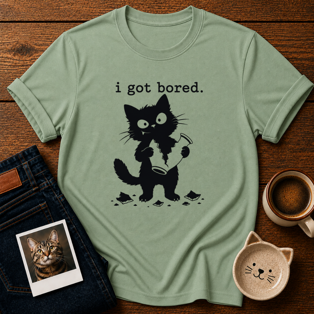 I got boredT-Shirt