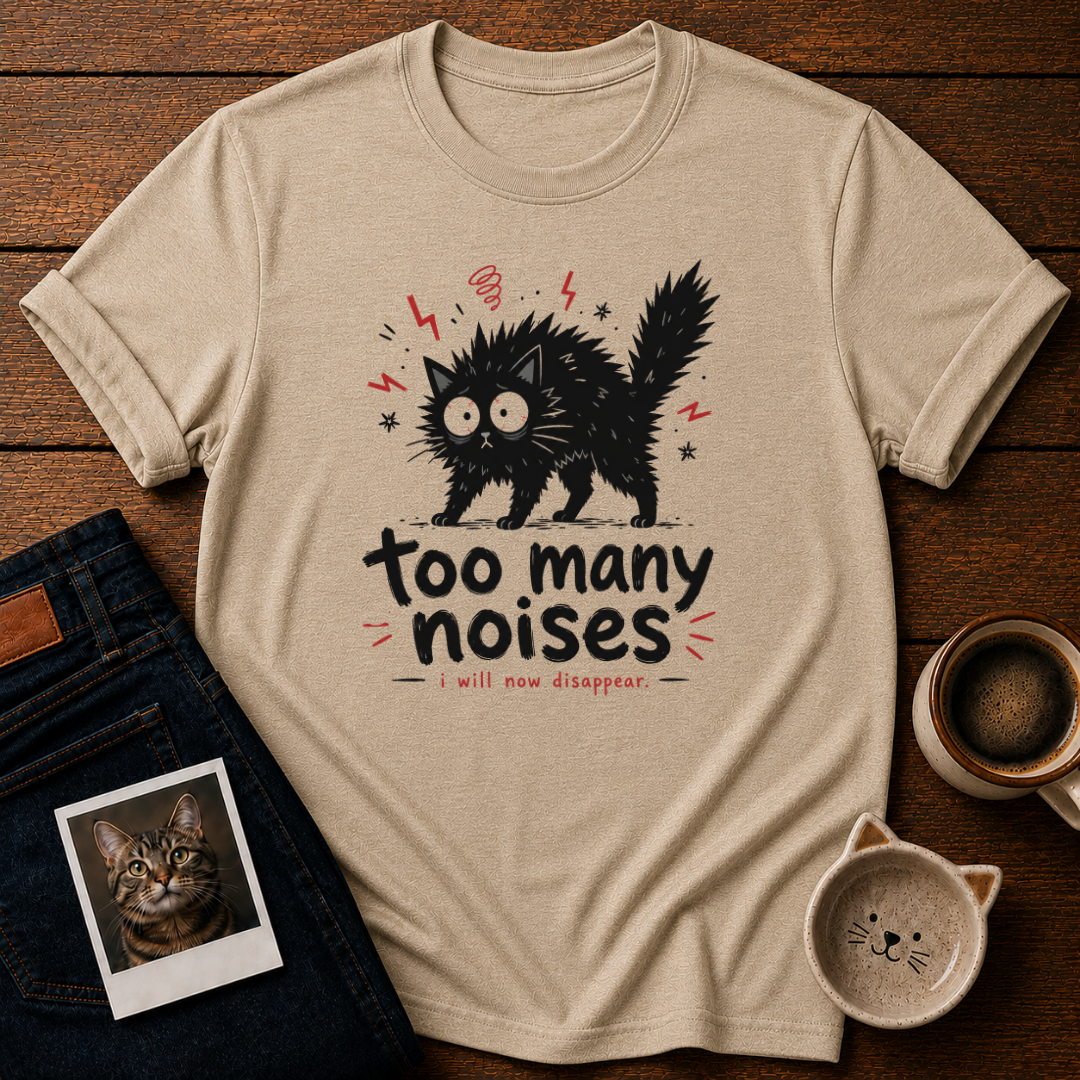 Too Many Noises T-Shirt