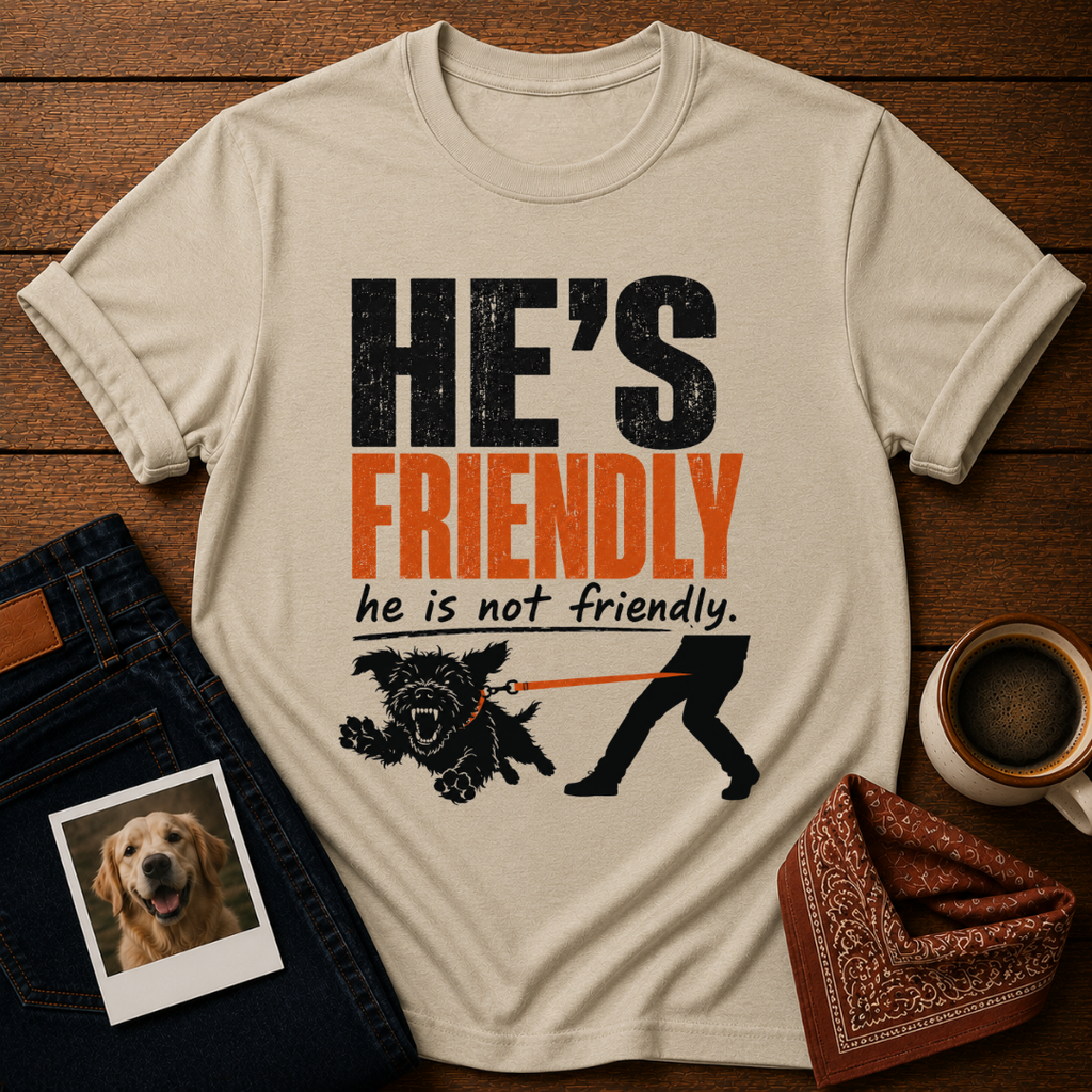 He's not Friendly T-Shirt