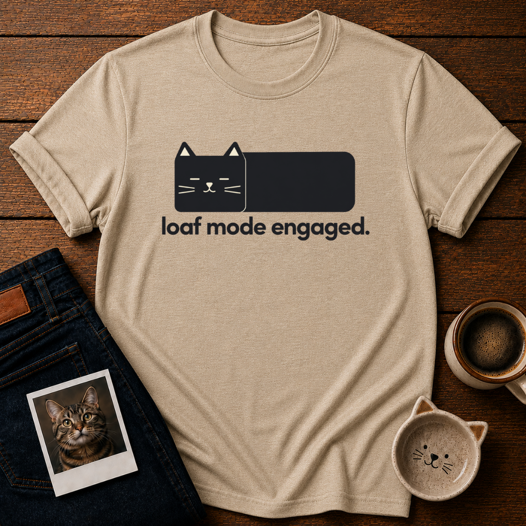 Loaf Mode Engaged T-Shirt