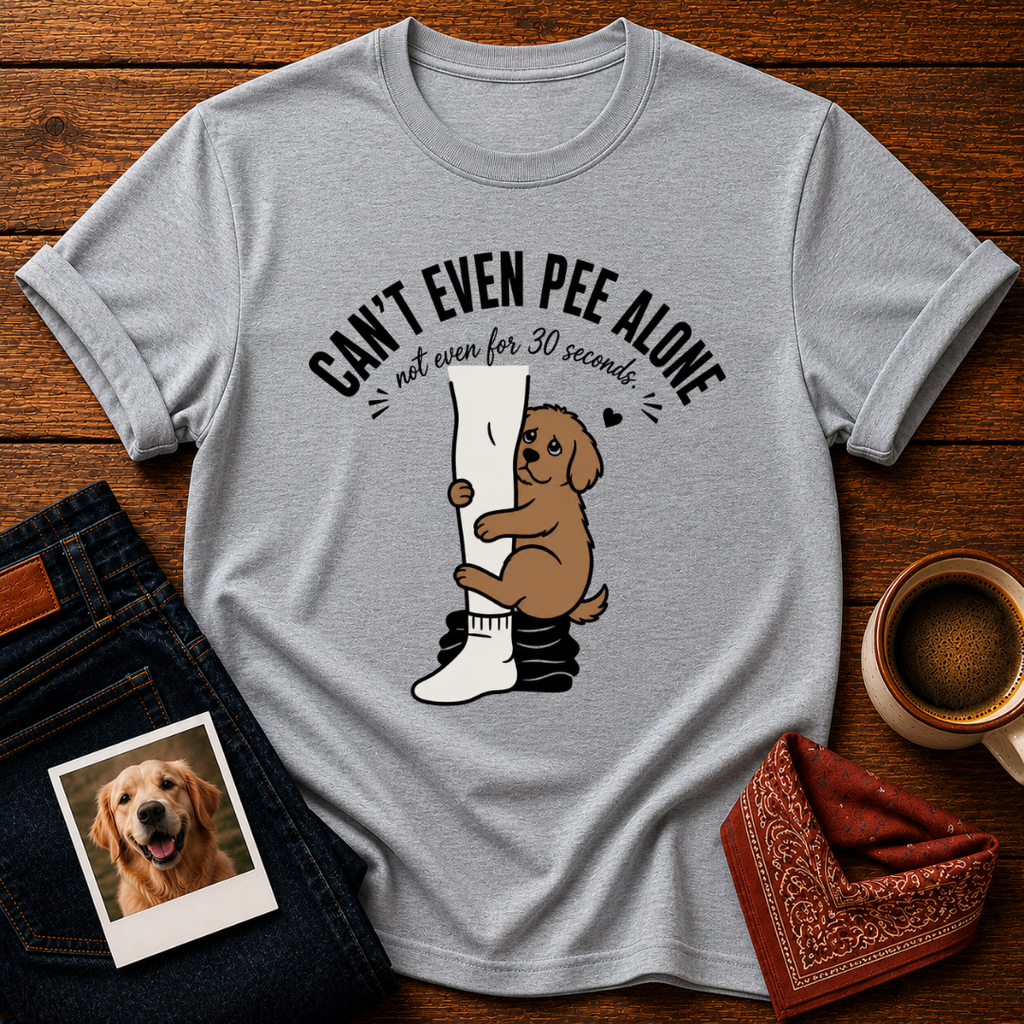 Can't Pee Alone T-Shirt