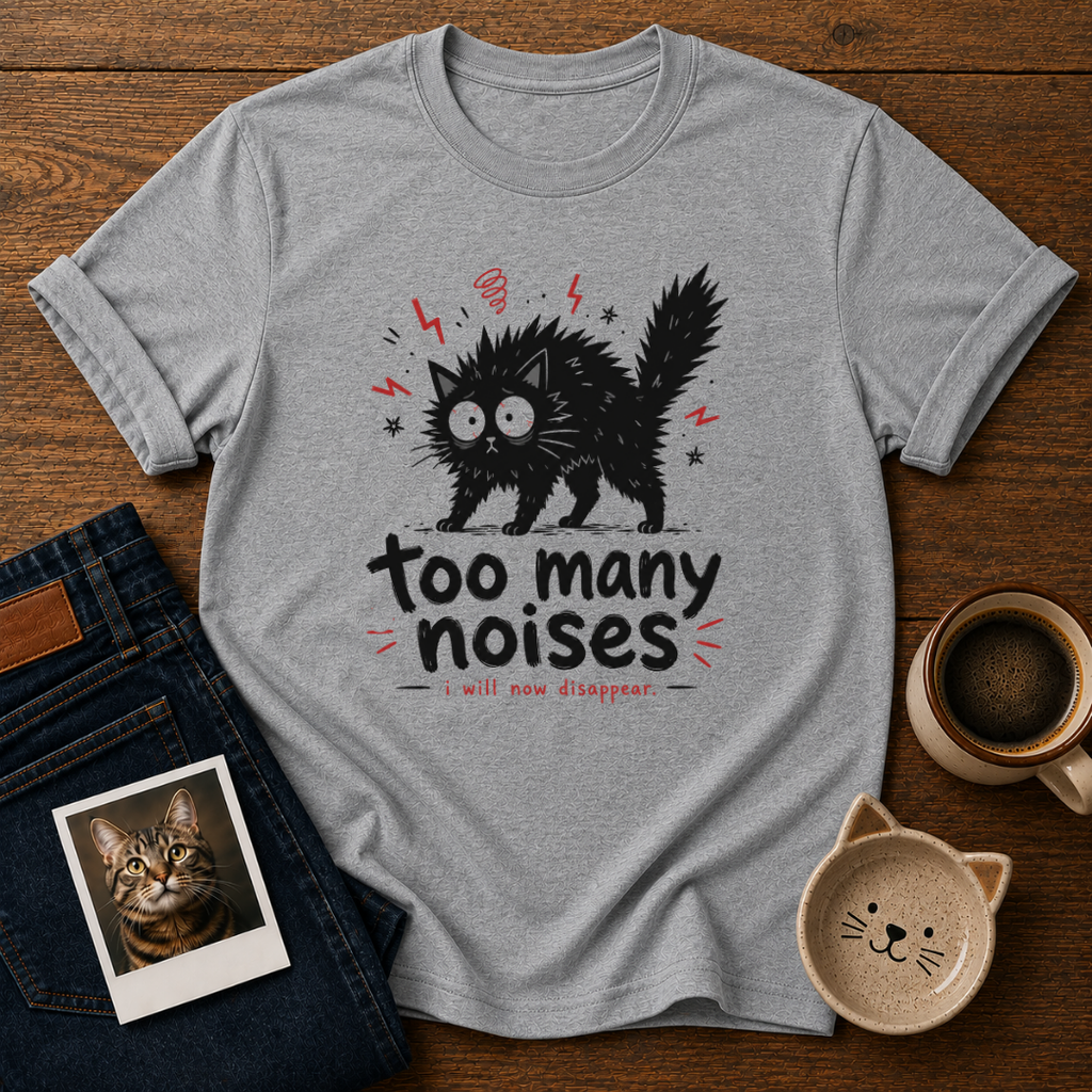 Too Many Noises T-Shirt