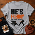 He's not Friendly T-Shirt