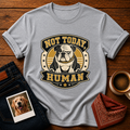 Not Today Human T-Shirt