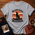Drama Level Maximum T-Shirt