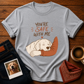 You're Safe With Me T-Shirt
