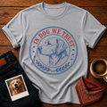 In Dog We Trust T-Shirt